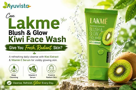 Can Lakme Blush & Glow Kiwi Face Wash Give You Fresh, Radiant Skin?